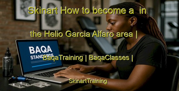 Skinart How to become a  in the Helio Garcia Alfaro area | BaqaTraining | BaqaClasses | SkinartTraining-Mexico